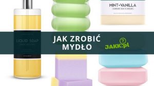 Jak Zrobić Mydło? » Sposoby Na Mydło Własnej Produkcji! » JAKK.pl